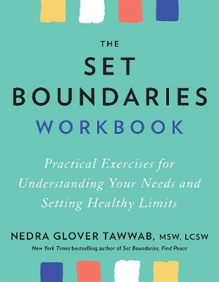 The Set Boundaries Workbook: Practical Exercises for Understanding Your Needs and Setting Healthy Limits book