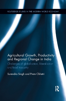 Agricultural Growth, Productivity and Regional Change in India: Challenges of globalisation, liberalisation and food insecurity by Surendra Singh