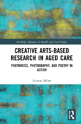 Creative Arts-Based Research in Aged Care: Photovoice, Photography and Poetry in Action book