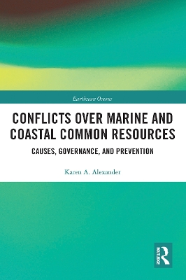 Conflicts over Marine and Coastal Common Resources: Causes, Governance and Prevention by Karen A. Alexander