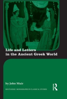 Life and Letters in the Ancient Greek World by John Muir
