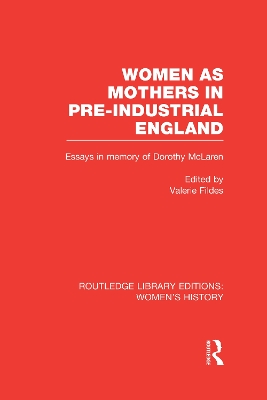 Women as Mothers in Pre-Industrial England by Valerie Fildes