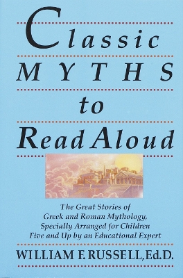 Classic Myths To Read Aloud by William F Russell