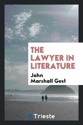 The Lawyer in Literature by John Marshall Gest