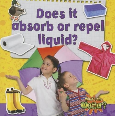 Does It Absorb or Repel Liquid? by Susan Hughes
