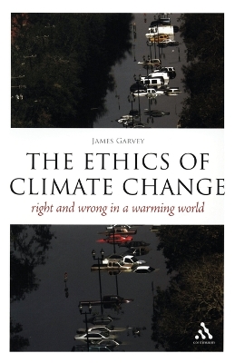 The The Ethics of Climate Change: Right and Wrong in a Warming World by Professor James Garvey