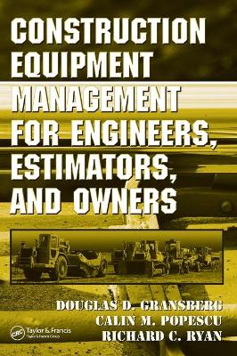Construction Equipment Management for Engineers, Estimators, and Owners by Douglas D. Gransberg