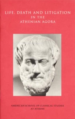Life, Death, and Litigation in the Athenian Agora book