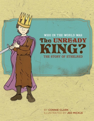 Who in the World Was The Unready King?: The Story of Ethelred book