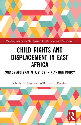 Child Rights and Displacement in East Africa: Agency and Spatial Justice in Planning Policy book