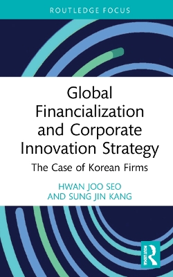 Global Financialization and Corporate Innovation Strategy: The Case of Korean Firms book