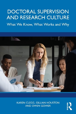 Doctoral Supervision and Research Culture: What We Know, What Works and Why book