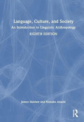 Language, Culture, and Society: An Introduction to Linguistic Anthropology by James Stanlaw