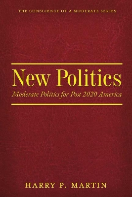 New Politics: Moderate Politics for Post 2020 America book