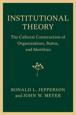 Institutional Theory: The Cultural Construction of Organizations, States, and Identities book