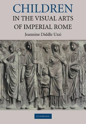 Children in the Visual Arts of Imperial Rome by Jeannine Diddle Uzzi