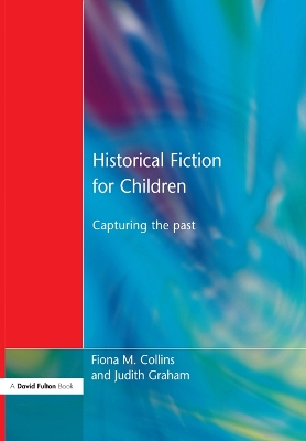 Historical Fiction for Children: Capturing the Past by Fiona M Collins