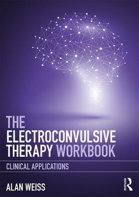 The Electroconvulsive Therapy Workbook by Alan Weiss