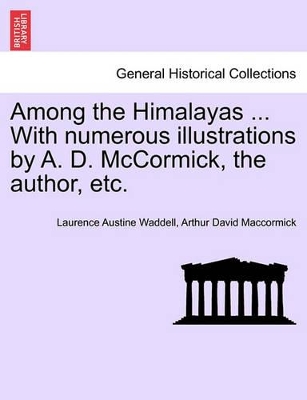 Among the Himalayas ... with Numerous Illustrations by A. D. McCormick, the Author, Etc. book