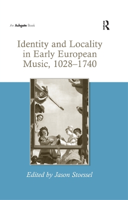 Identity and Locality in Early European Music, 1028-1740 by Jason Stoessel