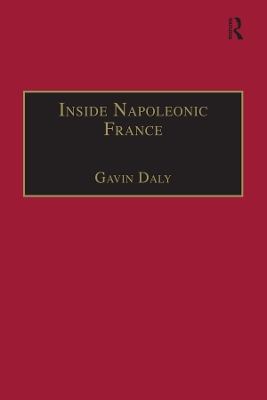 Inside Napoleonic France: State and Society in Rouen, 1800–1815 by Gavin Daly