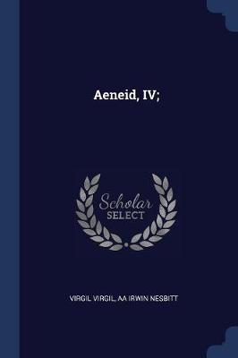 The Aeneid, IV; by Virgil Virgil