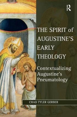 The Spirit of Augustine's Early Theology by Chad Tyler Gerber