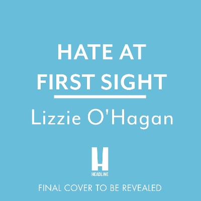 Hate at First Sight: The UNMISSABLE enemies-to-lovers romcom of 2023 by Lizzie O'Hagan
