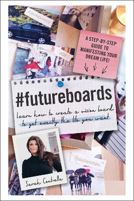 #FutureBoards: Learn How to Create a Vision Board to Get Exactly the Life You Want book