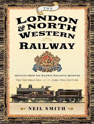 The London & North Western Railway: Articles from the Railway Magazine Archives - The Victorian Era and the Early 20th Century book