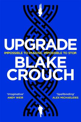 Upgrade: An Immersive, Mind-Bending Thriller From The Author of Dark Matter by Blake Crouch