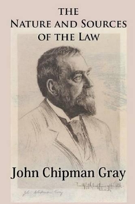 The Nature and Sources of the Law by John Chipman Gray