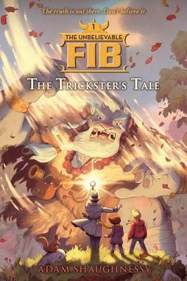 The Unbelievable Fib 1: The Trickster's Tale by Adam Shaughnessy