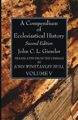 A Compendium of Ecclesiastical History, Volume 5 book