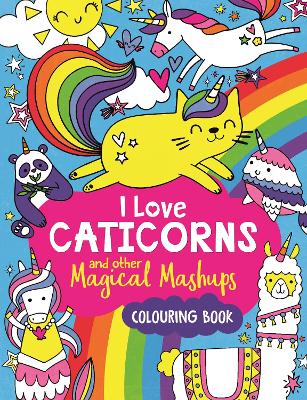 I Love Caticorns and other Magical Mashups Colouring Book book