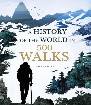 A A History of the World in 500 Walks by Sarah Baxter