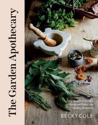 The Garden Apothecary: Transform Flowers, Weeds and Plants into Healing Remedies book