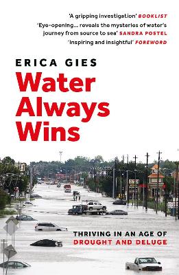 Water Always Wins: Thriving in an Age of Drought and Deluge by Erica Gies