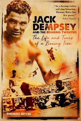 Jack Dempsey and the Roaring Twenties: The Life and Times of a Boxing Icon book