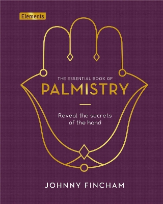 The Essential Book of Palmistry: Reveal the Secrets of the Hand book