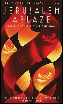 Jerusalem Ablaze: Stories of Love and Other Obsessions by Orlando Ortega-Medina