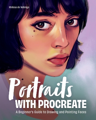 Portraits with Procreate: A Beginner's Guide to Drawing and Painting Faces book