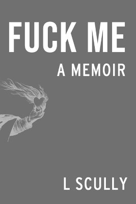 Fuck Me: A Memoir book