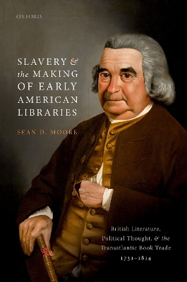 Slavery and the Making of Early American Libraries: British Literature, Political Thought, and the Transatlantic Book Trade, 1731-1814 book