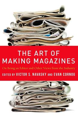 The Art of Making Magazines: On Being an Editor and Other Views from the Industry book
