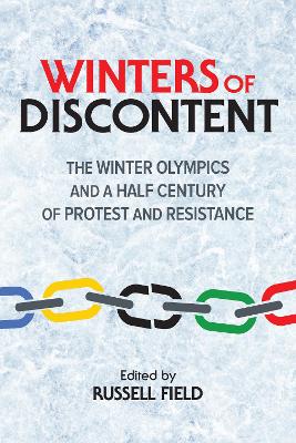 Winters of Discontent: The Winter Olympics and a Half Century of Protest and Resistance by Russell Field