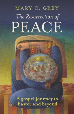 The Resurrection of Peace: A Gospel Journey To Easter And Beyond book