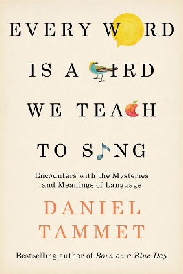 Every Word is a Bird We Teach to Sing by Daniel Tammet