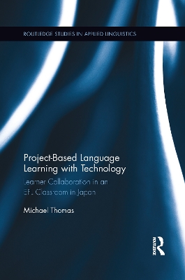 Project-Based Language Learning with Technology: Learner Collaboration in an EFL Classroom in Japan book