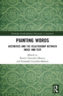 Painting Words: Aesthetics and the Relationship between Image and Text by Beatriz Gonzalez Moreno